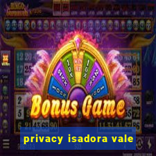 privacy isadora vale